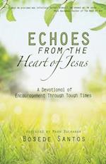 Echoes From The Heart of Jesus: A Devotional of Encouragement Through Tough Times 