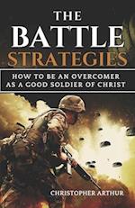 The Battle Strategies: How to be an overcomer as a good soldier of Christ 