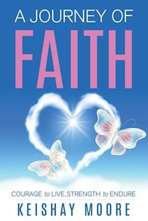 A Journey of Faith: Courage to Live, Strength to Endure