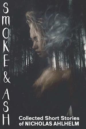 Smoke and Ash: Collected Short Stories