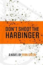 Don't Shoot The Harbinger 