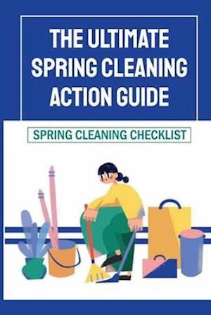 The Ultimate Spring Cleaning Action Guide