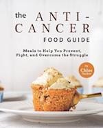 The Anti-Cancer Food Guide: Meals to Help You Prevent, Fight, and Overcome the Struggle 