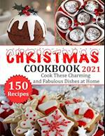 Christmas Cookbook 2021: 150 recipes-Cook These Charming and Fabulous Dishes at Home 