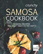 Crunchy Samosa Recipe Book: Samosa Recipes You Can't Wait to Try Out!!! 