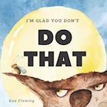 I'm Glad You Don't Do That: A Children's Story About Self-Control and Emotional Intelligence 