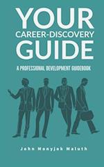 Your Career-Discovery Guide: A Professional Development Guidebook 