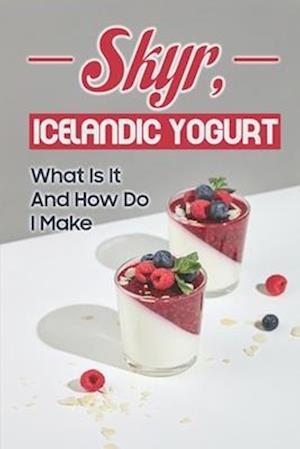 Skyr, Icelandic Yogurt