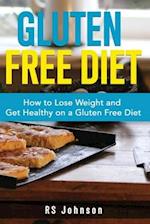 Gluten Free Diet: How to loss Weight and get healthy on a gluten free diet 