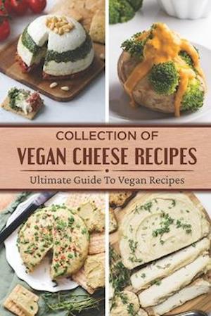 Collection Of Vegan Cheese Recipes
