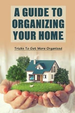 A Guide To Organizing Your Home