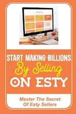 Start Making Billions By Selling On Esty
