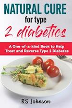 Natural Cure for Type 2 Diabetes: A one of a kind book to help treat and Reverse Type 2 diabetic 