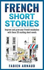 French Short Stories: Improve and grow your French vocabulary with these 20 exciting short novels 