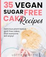 35 Vegan Sugar Free Cake Recipes: Delicious plant based, guilt free cakes that everyone will enjoy! 