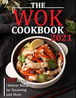 THE WOK COOKBOOK 2021: 100 Simple Chinese Recipes for Steaming and More 