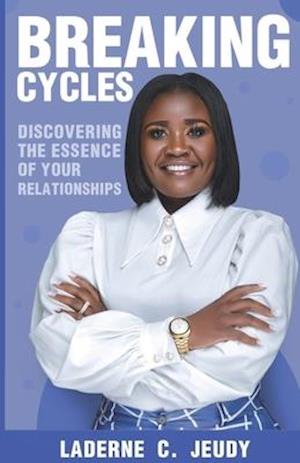 BREAKING CYCLES: DISCOVERING THE ESSENCE OF YOUR RELATIONSHIPS