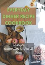 Everyday Dinner recipe cookbook: (A amazing Cookbook)Easy,60+ Real-Life Recipes 