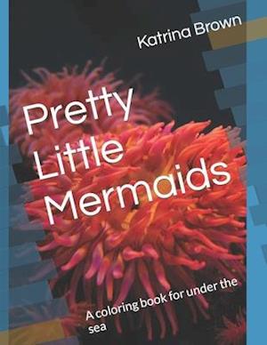 Pretty Little Mermaids : A coloring book for under the sea