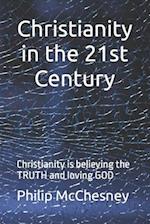 Christianity in the 21st century: Christianity is believing the TRUTH and loving GOD 