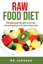 Raw Food Diet: Finally Lose weight and Feel Amazing. 