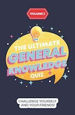 The Ultimate General Knowledge Quiz: Volume 2: Challenge yourself and your friends! 