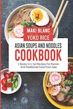 Asian Soups And Noodles Cookbook: 2 Books In 1: 150 Recipes For Ramen And Traditional Food From Asia 