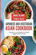 Japanese And Vegetarian Asian Cookbook: 2 Books In 1: 150 Recipes For Typical Veggie Food From Asia 