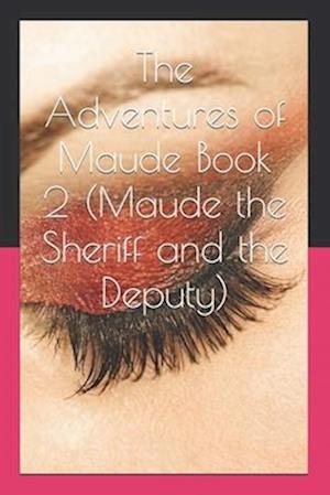 The Adventures of Maude Book 2 (Maude the Sheriff and the Deputy)