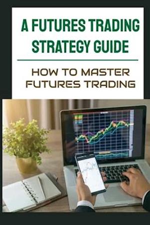 A Futures Trading Strategy Guide