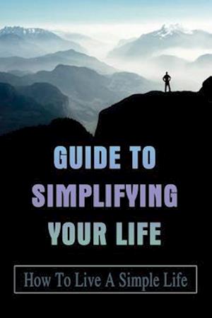 Guide To Simplifying Your Life