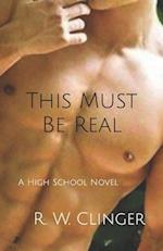 This Must Be Real: A High School Novel 