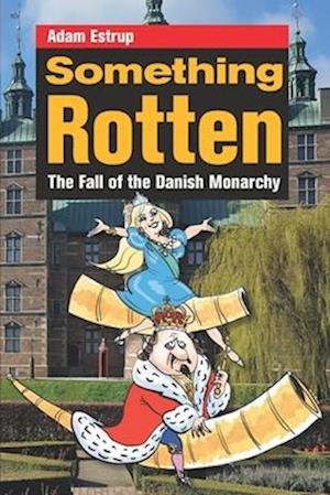 Something Rotten: The Fall of the Danish Monarchy