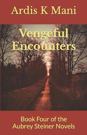 Vengeful Encounters: Book Four of the Aubrey Steiner Novels