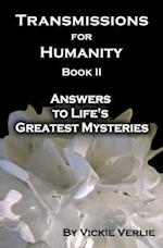 Transmissions for Humanity Book II: Answers to Life's Greatest Mysteries 