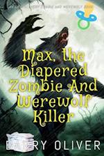 Max, The Diapered Zombie and Werewolf Killer 