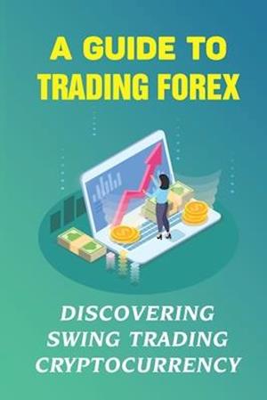A Guide To Trading Forex