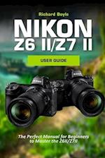 Nikon Z6II/Z7II User Guide: The Perfect Manual for Beginners to Master the Z6II/Z7II 