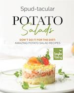 Spud-tacular Potato Salads: Don't Do It for the Diet: Amazing Potato Salads 