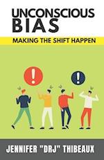 Unconscious Bias: Making the Shift Happen 