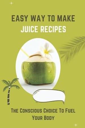 Easy Way To Make Juice Recipes