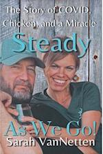 Steady as We Go!: Covid, Chicken, and a Miracle. 