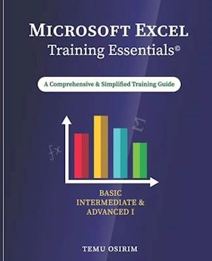 Microsoft Excel Training Essentials: A Comprehensive and Simplified Training Guide