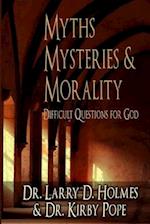 Myths, Mysteries & Morality: Difficult Questions for God 