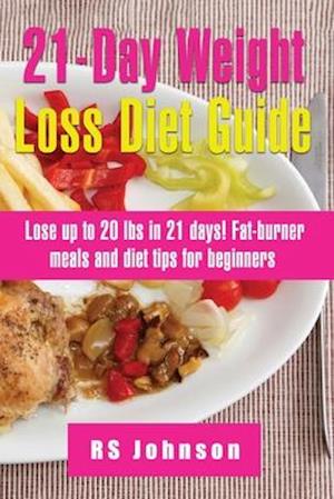 21 Days Practical Weight Loss Program: A Complete Manual to Lose your unwanted weight in 21 Days