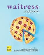 Waitress Cookbook: Scrumptious and Fun Recipes for Waitress Admirers! 