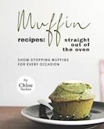 Muffin Recipes: Straight Out of The Oven: Show-Stopping Muffins for Every Occasion 