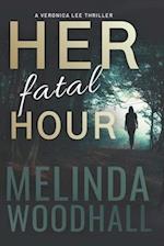 Her Fatal Hour: A Veronica Lee Thriller 