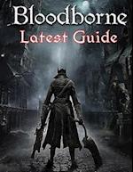 Bloodborne: LATEST GUIDE: The Complete Guide, Walkthrough, Tips and Hints to Become a Pro Player 