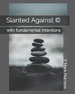 Slanted Against ©: with fundamental intentions 